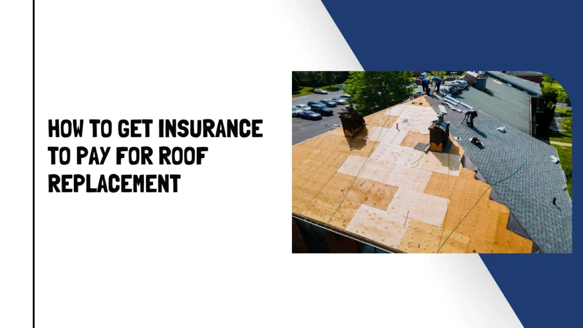 How To Get Insurance To Pay For Roof Replacement