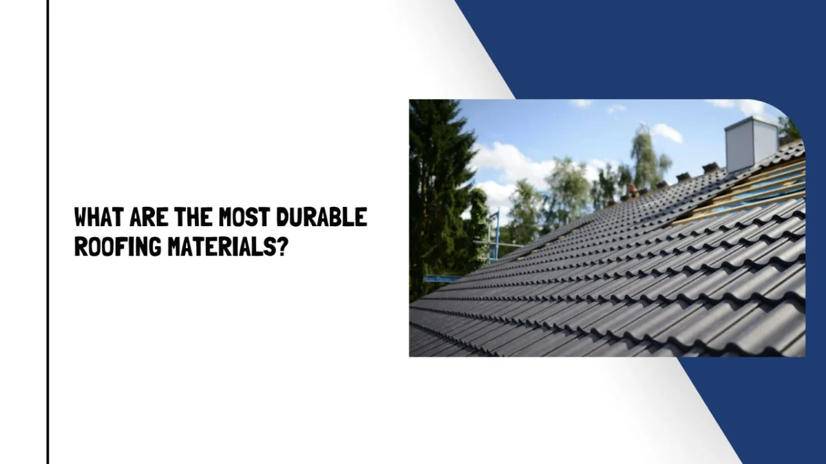 What Are The Most Durable Roofing Materials