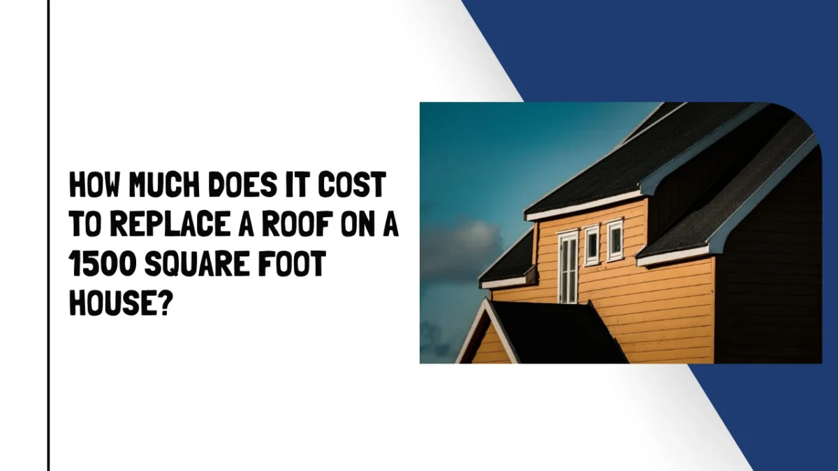 how much does it cost to replace a roof on a 1500 square foot house